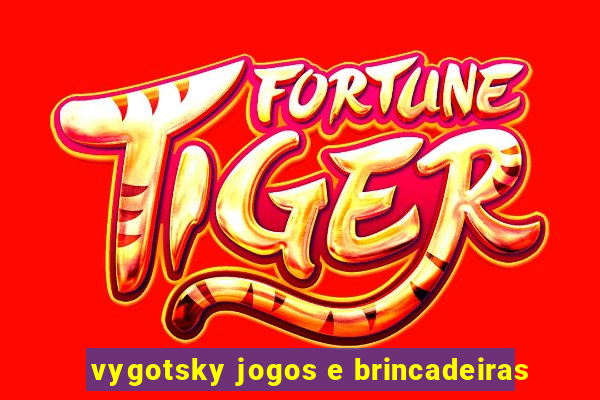 vygotsky jogos e brincadeiras